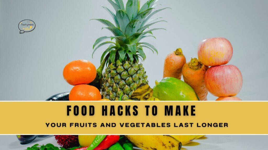 Food Hacks to Keep Fruits and Vegetables Fresh